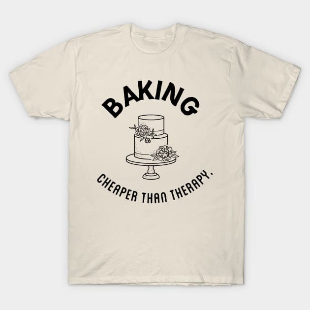 baking cheaper than therapy T-Shirt by nomadearthdesign